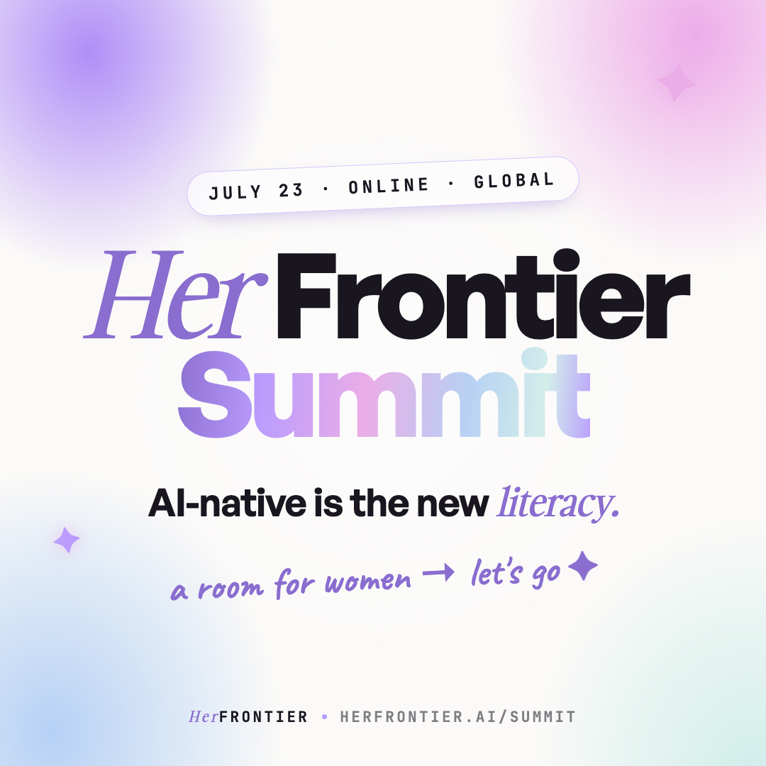 Her Frontier Summit — July 23, online, global. AI-native is the new literacy.