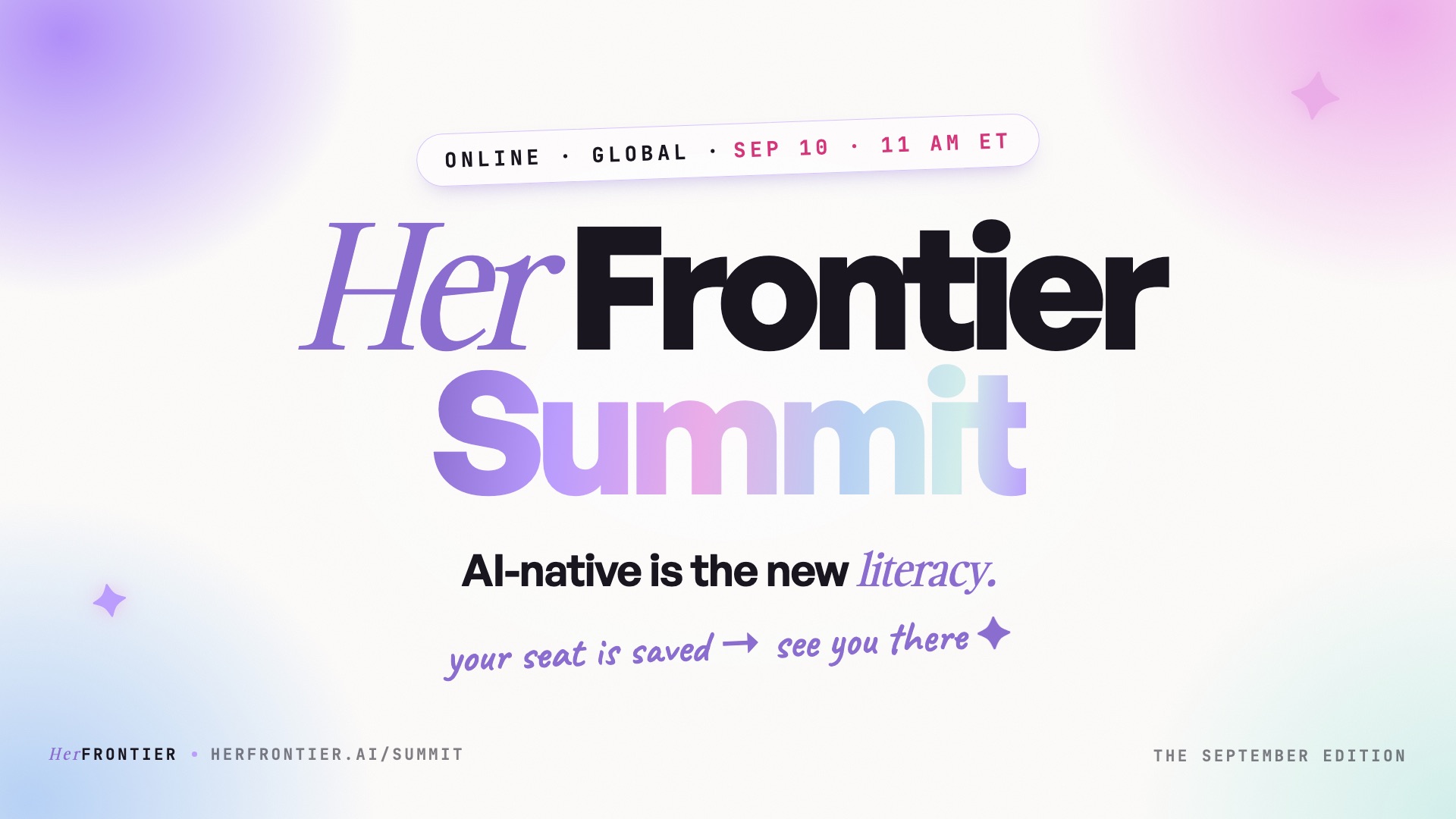 Her Frontier Summit — The September Edition. Online · Global · Sep 10 · 11 AM ET. AI-native is the new literacy.